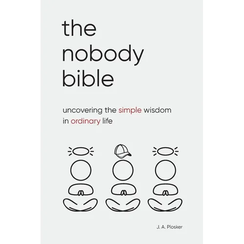 The Nobody Bible: Uncovering the Simple Wisdom in Ordinary Life
