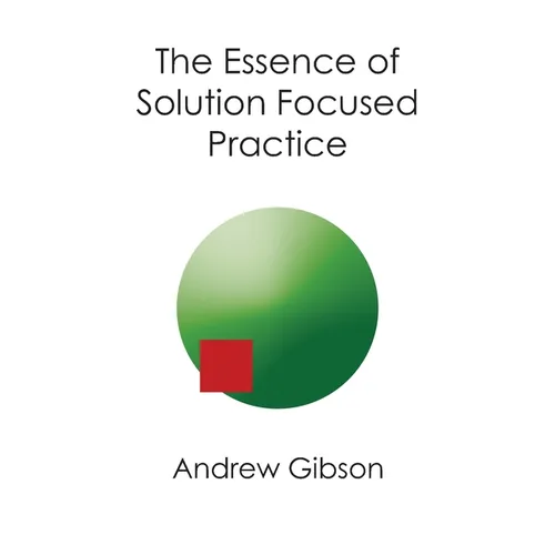 The Essence of Solution Focused Practice