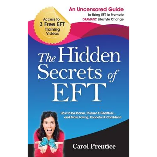The Hidden Secrets of EFT: An Uncensored Guide to Using EFT to Promote DRAMATIC Lifestyle Change