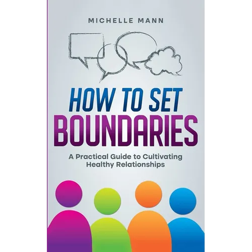 How To Set Boundaries: A Practical Guide to Cultivating Healthy Relationships