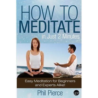 How to Meditate in Just 2 Minutes: Easy Meditation for Beginners and Experts Alike! (Relaxation, Mindfulness & ASMR) - Paperback