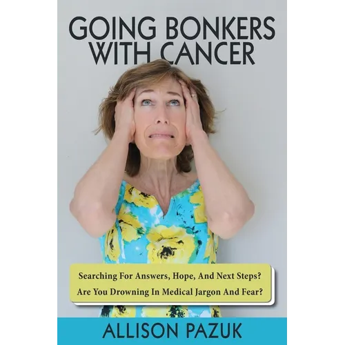 Going Bonkers with Cancer: Searching for Answers, Hope, And Next Steps?