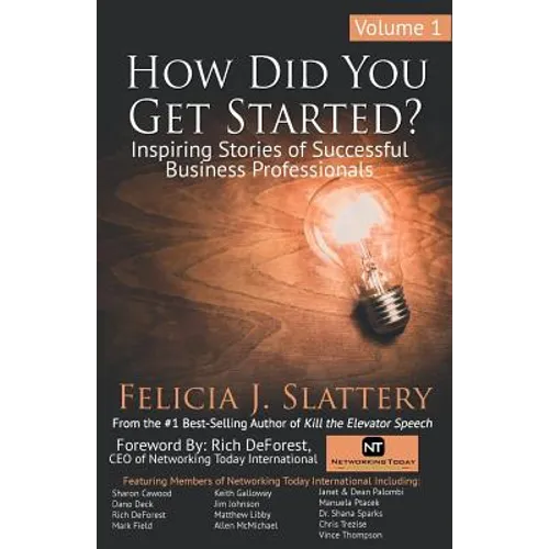 How Did You Get Started, Volume 1: Inspiring Stories of Successful Business Professionals