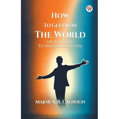 How To Get On In The World Or, A Ladder To Practical Success - Paperback