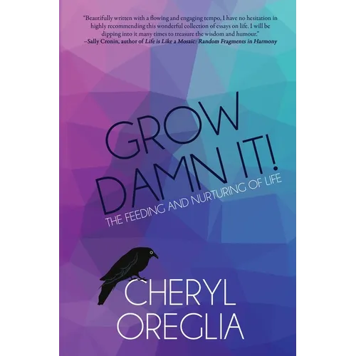 Grow Damn It!: The Feeding and Nurturing of Life