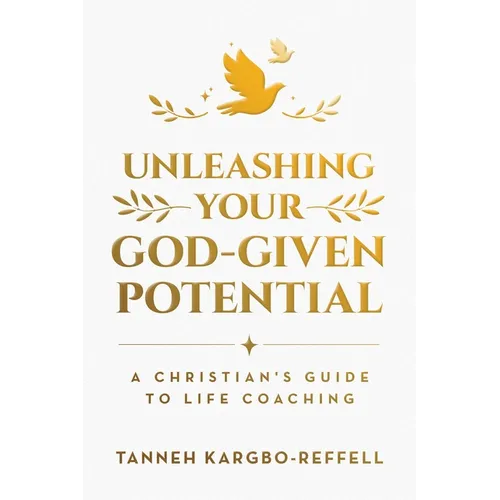 Unleashing Your God-Given Potential: A Christian's Guide to Life Coaching
