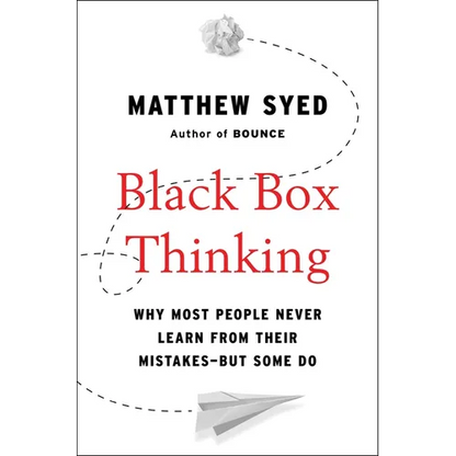 Black Box Thinking: Why Most People Never Learn from Their Mistakes--But Some Do - Hardcover