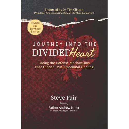 Journey Into The Divided Heart: Facing the Defense Mechanisms That Hinder True Emotional Healing