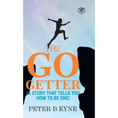 The Go-Getter: A Story That Tells You How To Be One