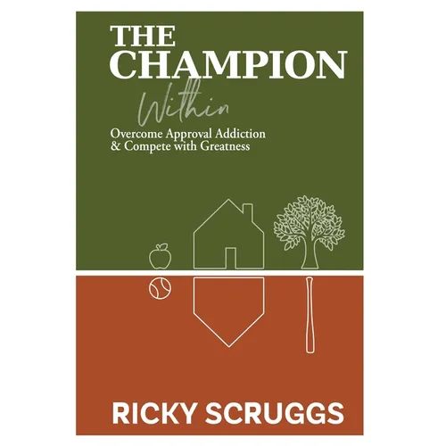 The Champion Within: Overcome Approval Addiction and Compete with Greatness