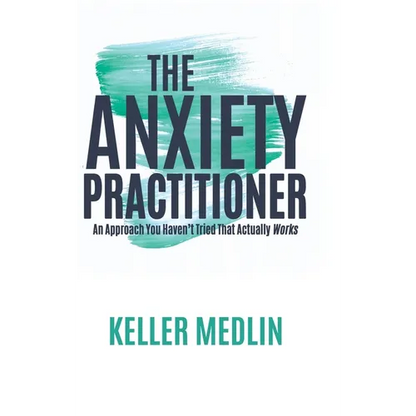 The Anxiety Practitioner: An Approach You Haven't Tried That Actually Works - Hardcover