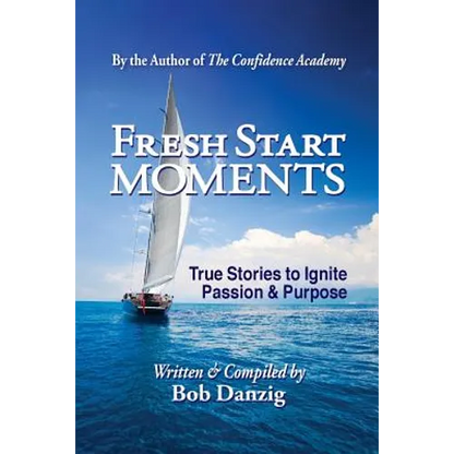 Fresh Start Moments: True Stories to Ignite Passion and Purpose