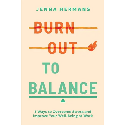 Burnout to Balance: 5 Ways to Overcome Stress and Improve Well-Being at Work - Paperback