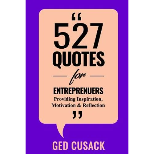 527 Quotes for Entrepreneurs: Providing Inspiration, Motivation and Reflection