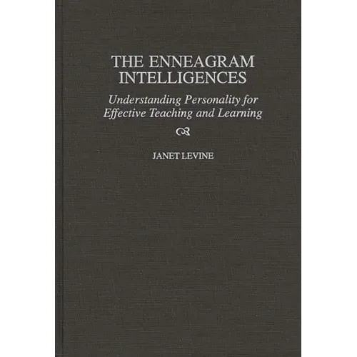 The Enneagram Intelligences: Understanding Personality for Effective Teaching and Learning