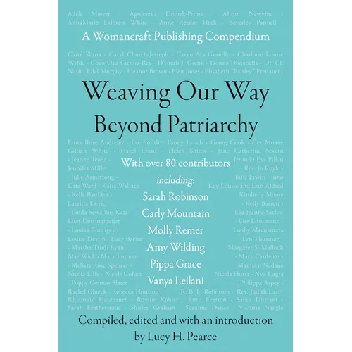 Weaving Our Way Beyond Patriarchy (Rww): A Womancraft Publishing Compendium