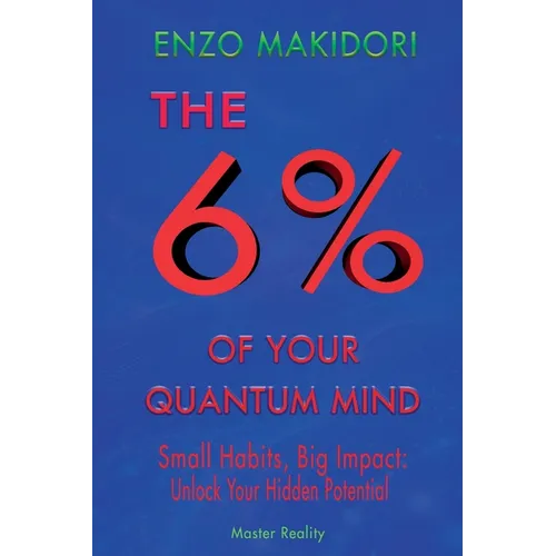 6% of Your Quantum Mind: Small Habits, Big Impact: Unlock Your Hidden Potential