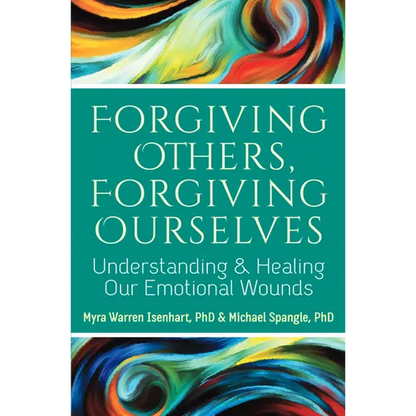 Forgiving Others, Forgiving Ourselves: Understanding and Healing Our Emotional Wounds - Paperback