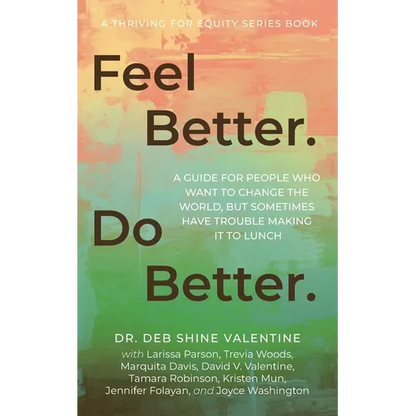 Feel Better. Do Better.: A Guide for People Who Want to Change the World, but Sometimes Have Trouble Making It to Lunch