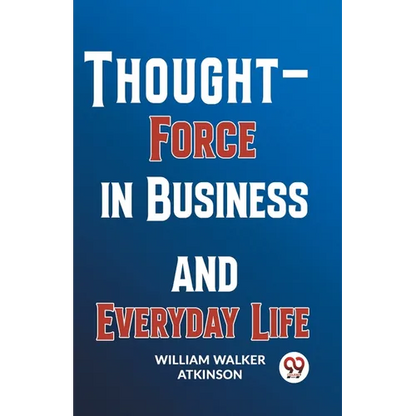 Thought-Force In Business And Everyday Life - Paperback