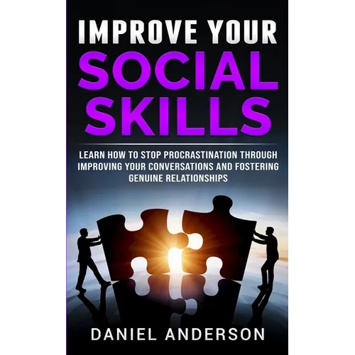 Improve Your Social Skills: Learn How to Stop Procrastination through Improving Your Conversations and Fostering Genuine Relationships
