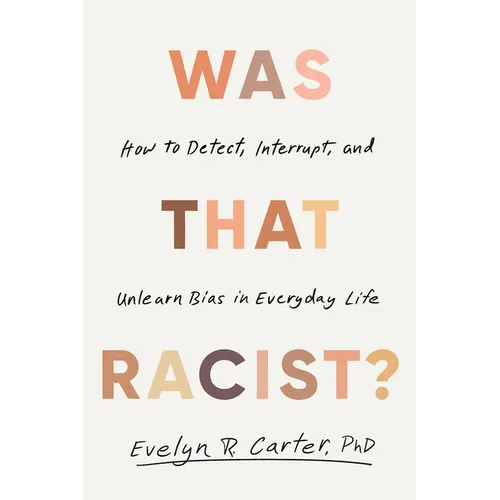 Was That Racist?: How to Detect, Interrupt, and Unlearn Bias in Everyday Life - Hardcover