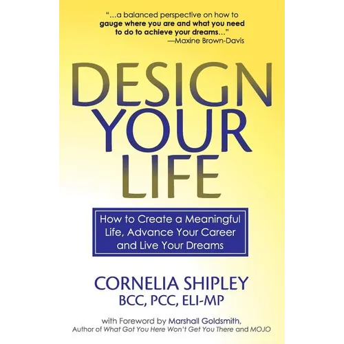 Design Your Life: How to Create a Meaningful Life, Advance Your Career and Live your Dreams