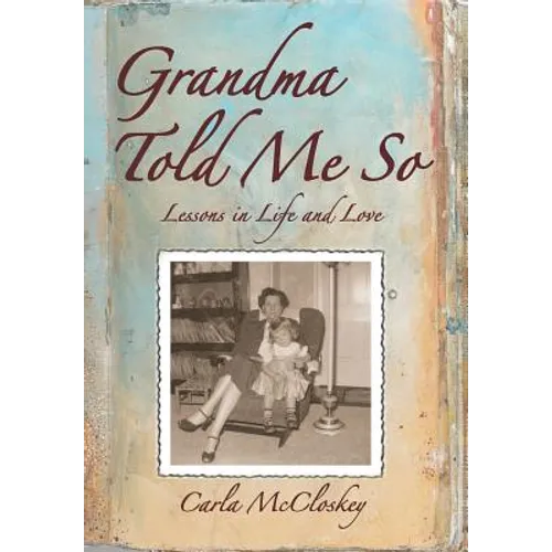 Grandma Told Me So: Lessons in Life and Love