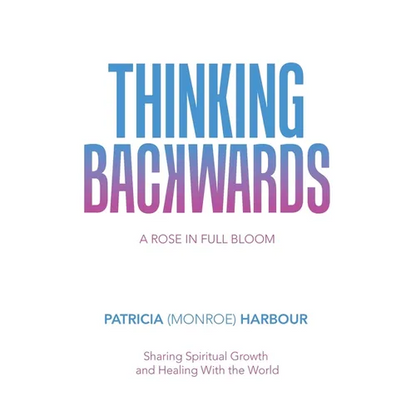 Thinking Backwards: A Rose in Full Bloom