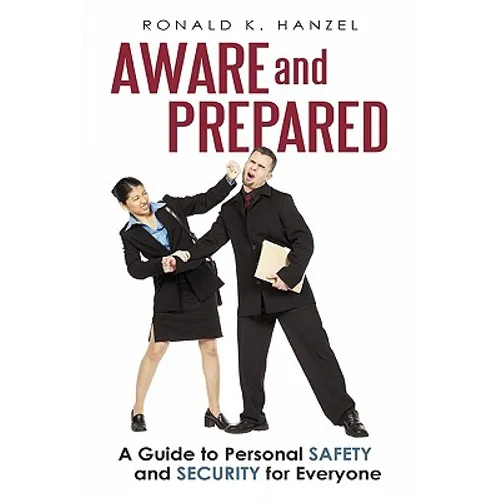 Aware and Prepared: A Guide to Personal Safety and Security for Everyone