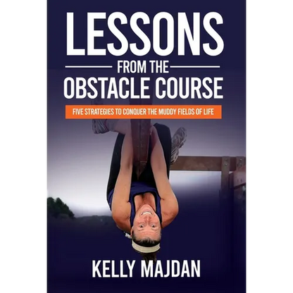 Lessons from the Obstacle Course: Five Strategies to Conquer the Muddy Fields of Life - Hardcover