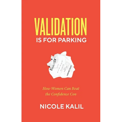 Validation Is For Parking: How Women Can Beat the Confidence Con - Paperback