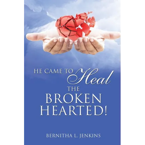 He Came to Heal the Broken Hearted!
