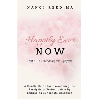 Happily Ever NOW: (Not AFTER everything else is perfect)