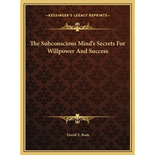 The Subconscious Mind's Secrets For Willpower And Success