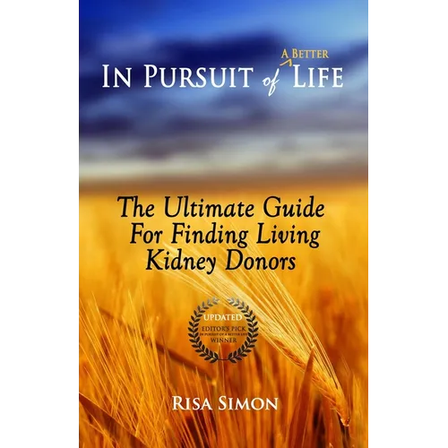 In Pursuit of A Better Life: The Ultimate Guide For Finding Living Kidney Donors