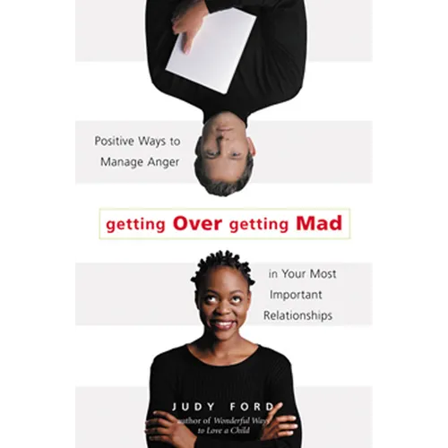 Getting Over Getting Mad: Positive Ways to Manage Anger in Your Most Important Relationships (Anger Management and Conflict Resolution Tips) - Paperback