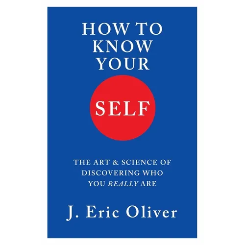 How to Know Your Self: The Art & Science of Discovering Who You Really Are