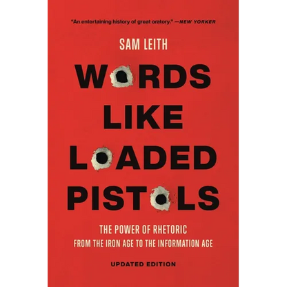 Words Like Loaded Pistols: The Power of Rhetoric from the Iron Age to the Information Age
