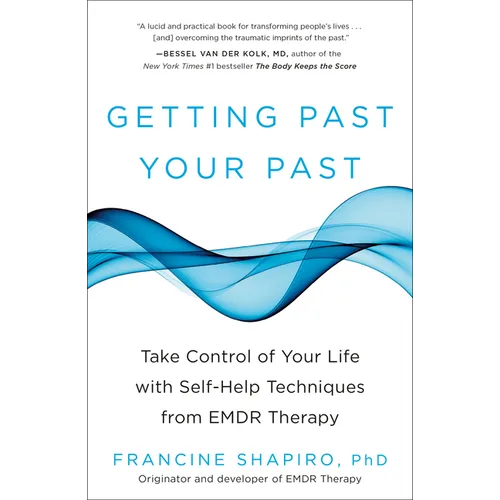 Getting Past Your Past: Take Control of Your Life with Self-Help Techniques from EMDR Therapy