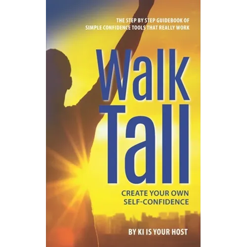 Walk Tall: Create Your Own Self-Confidence