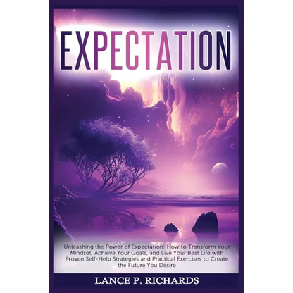 Expectation: Unleashing the Power of Expectation: How to Transform Your Mindset, Achieve Your Goals, and Live Your Best Life with Proven Self-Help Str - Paperback