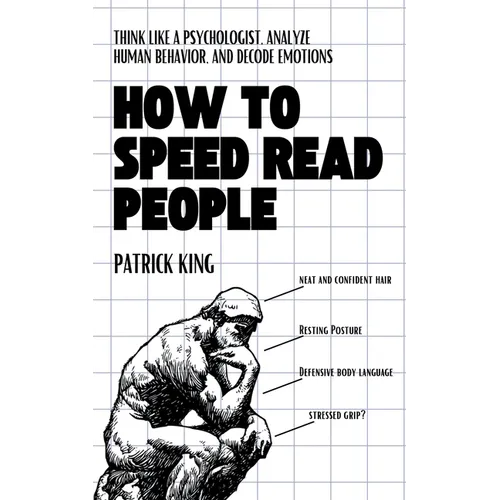 How to Speed Read People: Think Like a Psychologist, Analyze Human Behavior, and Decode Emotions