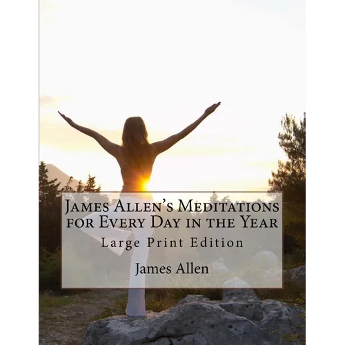 James Allen's Meditations for Every Day in the Year: Large Print Edition