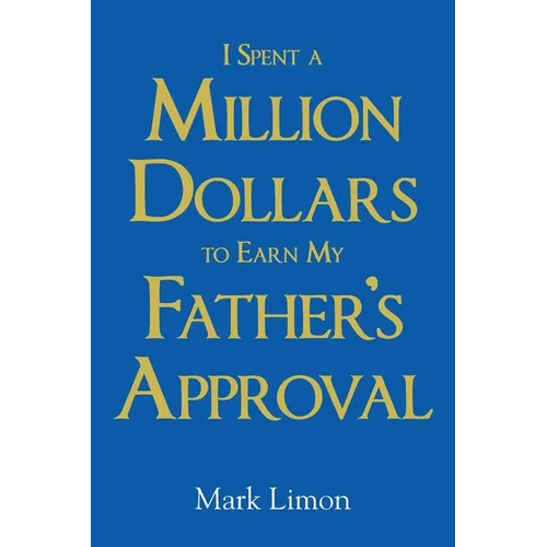 I Spent A million Dollars To Earn My Fathers Approval