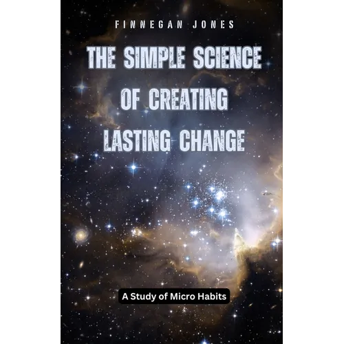 The Simple Science of Creating Lasting Change: A Study of Micro Habits