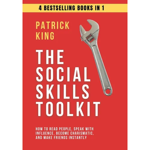 The Social Skills Toolkit (4 books in 1): How to Read People, Speak with Influence, Become Charismatic, and Make Friends Instantly