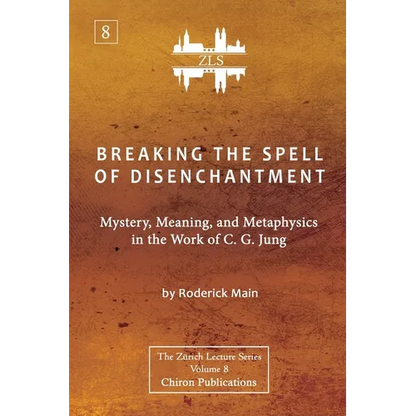 Breaking The Spell Of Disenchantment: Mystery, Meaning, And Metaphysics In The Work Of C. G. Jung [ZLS Edition] - Paperback