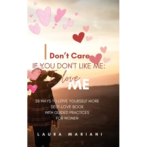 I don't care if you don't like me: A Self-love book with guided practices for women