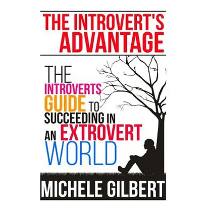 The Introvert's Advantage: The Introverts Guide To Succeeding In An Extrovert World - Paperback